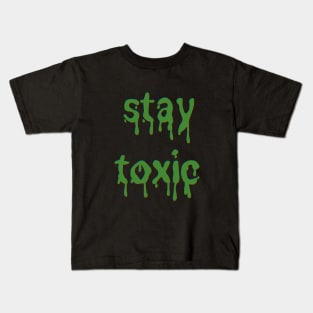 Stay Toxic Green Slime font Kids T-Shirt